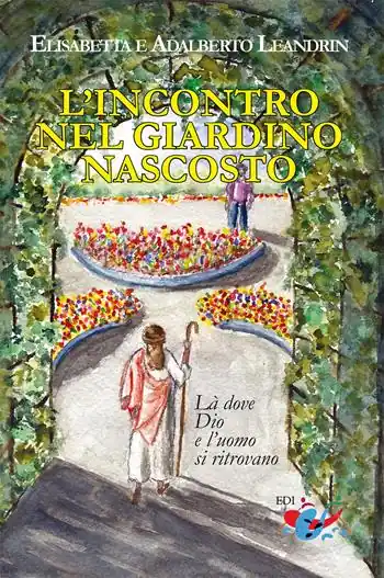 Occasione Imperdibile L‘incontro nel giardino nascosto. Là dove Dio e l’uomo si ritrovano