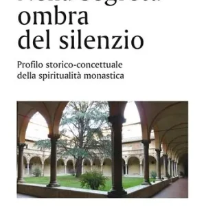 Nella segreta ombra del silenzio. Profilo storico concettuale della spiritualità Super Prezzo