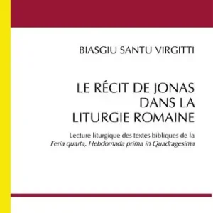 Le récit de Jonas dans la liturgie romaine. Lecture liturgique des textes bibliques de la «Feria quarta, Hebdomada prima in Quadragesima». Nuova ediz. Non Perdere