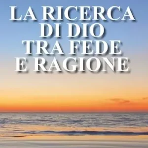 La ricerca di Dio tra fede e ragione. Nuova ediz. Promozione Esclusiva