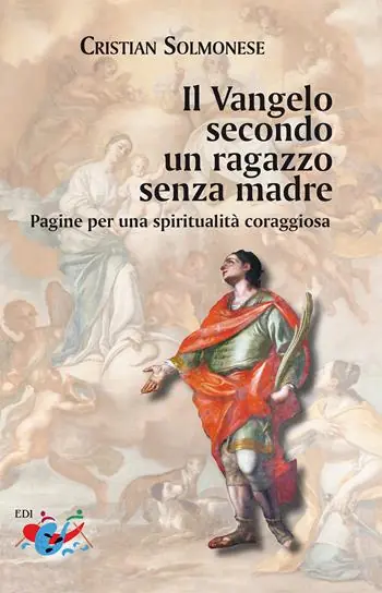 Il Vangelo secondo un ragazzo senza madre. Pagine per una spiritualità coraggiosa Sconto