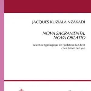Occasione Nova sacramente, nova oblatio. Relecture typologique de l’oblation du Christ chez Irénée de Lyon