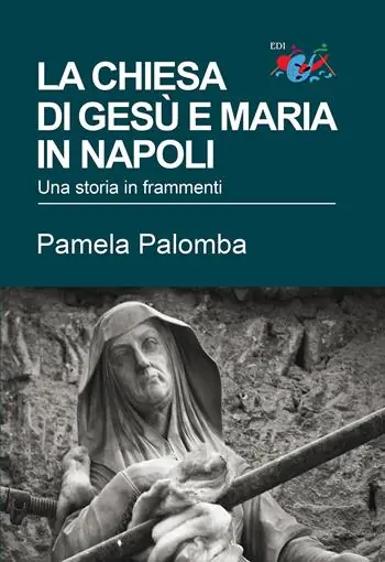 La chiesa di Gesù e Maria in Napoli. Una storia in frammenti Popolare