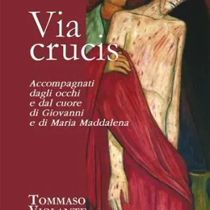 Popolare Via Crucis. Accompagnati dagli occhi e dal cuore di Giovanni e di Maria Maddalena
