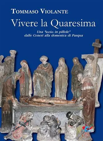 Vivere la Quaresima. Una lectio in «pillole» dalle Ceneri alla domenica di Pasqua Di Tendenza