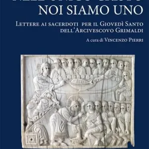Nell’unico Cristo noi siamo uno. Lettere ai sacerdoti per il Giovedì Santo dell’Arcivescovo Grimaldi Non Perdere