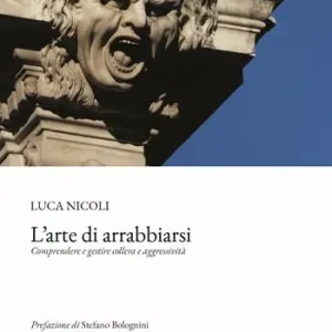 L‘arte di arrabbiarsi. Comprendere e gestire collera e aggressività Scelto Dai Clienti