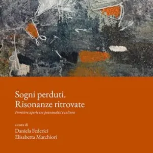 Sogni perduti. Risonanze ritrovate. Frontiere aperte tra psicoanalisi e cultura Pagamento Sicuro