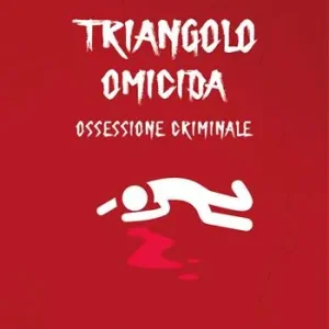Popolare Triangolo omicida. Ossessione criminale