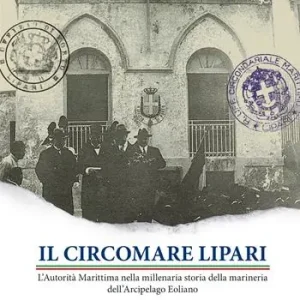 Offerta Speciale Il Circomare Lipari. L‘Autorità Marittima nella millenaria storia della marineria dell‘Arcipelago Eoliano