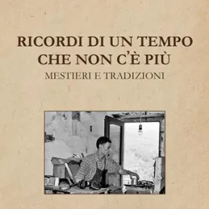 Ricordi di un tempo che non c‘e‘ più. Mestieri e tradizioni Miglior Prezzo