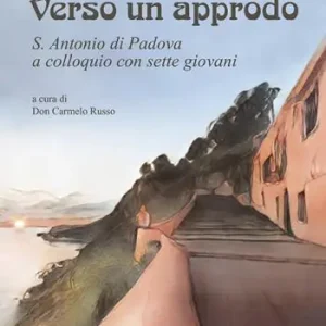 Subito Disponibile Verso un approdo. S. Antonio di Padova a colloquio con sette giovani