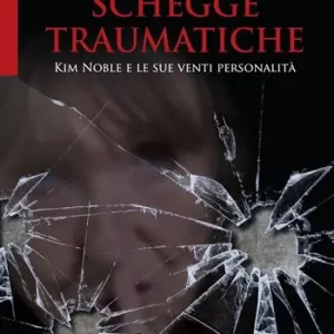 Schegge traumatiche. Kim Noble e le sue venti personalità Di Tendenza
