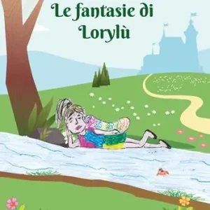 Promozione Esclusiva Le fantasie di Lorylù. Ediz. illustrata