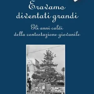 Eravamo diventati grandi. Gli anni caldi della contestazione giovanile Di Tendenza