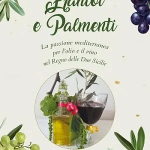 Di Tendenza Frantoi e Palmenti. La passione mediterranea per l‘olio e il vino nel Regno delle Due Sicilie
