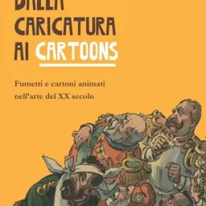 Ultima Occasione Dalla caricatura ai cartoons. Fumetti e cartoni animati nell’arte del XX secolo