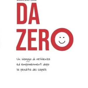 Soddisfatti O Rimborsati Da zero. Un viaggio di resilienza ed empowerment dopo la perdita dei capelli
