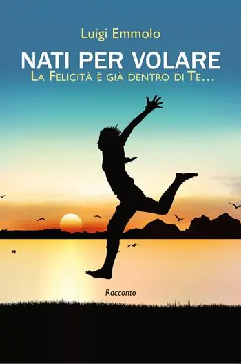 Nati per volare. La felicità è già dentro di te… Di Tendenza