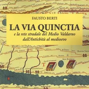 La Via Quinctia e la rete stradale del Medio Valdarno dall‘Antichità al Medioevo Compra Adesso