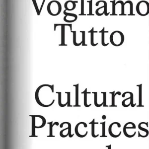 Più Venduto Vogliamo tutto cultural practices and labor. Andrea Bowers, Pablo Bronstein, Claire Fontaine, Tyler Coburn, Jeremy Deller, Kevin Jerome Everson, LaToya Ruby Frazier, Elisa Giardina Papa Liz Magic Laser Adam Linder, Sidsel Meineche Hansen, Mike Nelson, Charlotte Posenenske