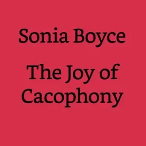 Compra Online Sonia Boyce. The joy of cacophony