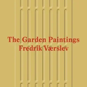 Fredrik Værslev The Garden Paintings. Ediz. a colori Acquista Ora