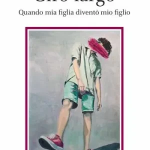 Offerta Del Giorno Giro Largo. Quando mia figlia diventò mio figlio