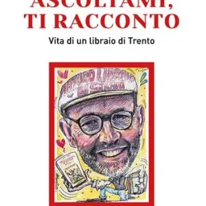Ascoltami, ti racconto. Vita di un libraio di Trento. Ediz. ad alta leggibilità Offerta