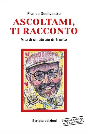 Ascoltami, ti racconto. Vita di un libraio di Trento. Ediz. ad alta leggibilità Offerta