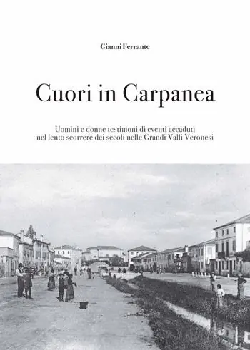 Vendita Finale Cuori in Carpanea. Uomini e donne testimoni di eventi accaduti nel lento scorrere dei secoli nelle Grandi Valli Veronesi
