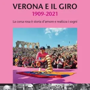 Offerta Del Giorno Verona e il giro 1909-2021. La corsa rosa è storia d‘amore e realizza i sogni