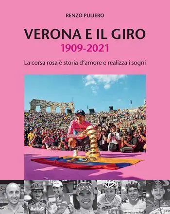 Offerta Del Giorno Verona e il giro 1909-2021. La corsa rosa è storia d‘amore e realizza i sogni