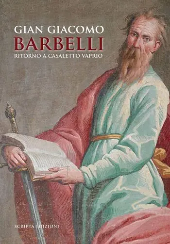 Gian Giacomo Barbelli. Ritorno a Casaletto Vaprio Bestseller