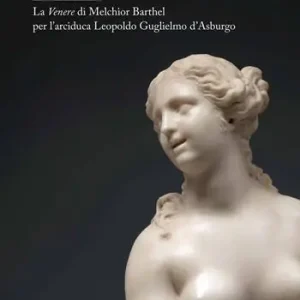 Compra Oggi Stesso La Venere di Melchior Barthel per l‘arciduca Leopoldo d‘Asburgo. Ediz. italiana e inglese