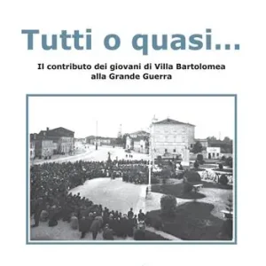 Tutti o quasi... Il contributo dei giovani di Villa Bartolomea alla Grande Guerra Offerta Lampo