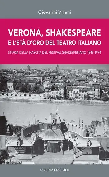 Ultime Pezzi Verona, Shakespeare e l‘età d‘oro del Teatro Romano. Storia della nascita del Festival Shakesperiano (1948-1974)