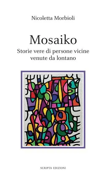 Mosaiko. Storie vere di persone vicine venute da lontano Spedito Oggi