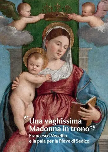 «Una vaghissima Madonna in trono». Francesco Vecellio e la pala per la Pieve di Sedico Spedizione Espresso