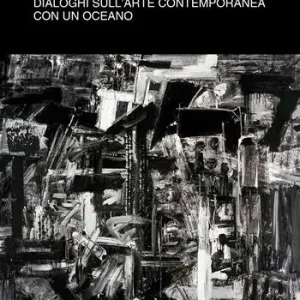 Spedizione Espresso Da Parigi a New York. Dialoghi sull‘arte contemporanea con un oceano