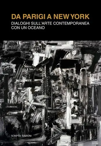 Spedizione Espresso Da Parigi a New York. Dialoghi sull‘arte contemporanea con un oceano