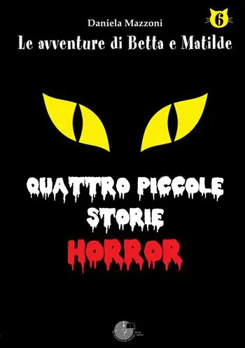 Super Prezzo Quattro piccole storie horror. Le avventure di betta e matilde. Vol. 6