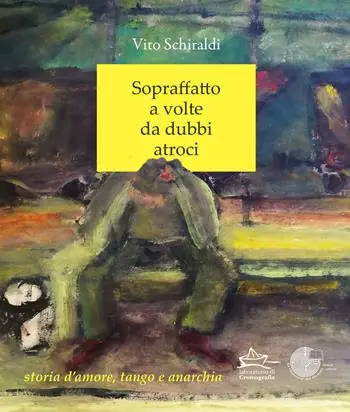 Prezzo Conveniente Sopraffatto a volte da dubbi atroci. Storia d‘amore, tango e anarchia