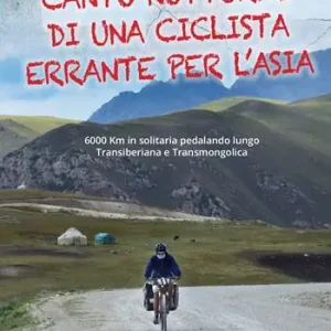 Canto notturno di una ciclista errante per l‘Asia. 6000 km in solitaria pedalando lungo Transiberiana e Transmongolica Prezzo Ridotto