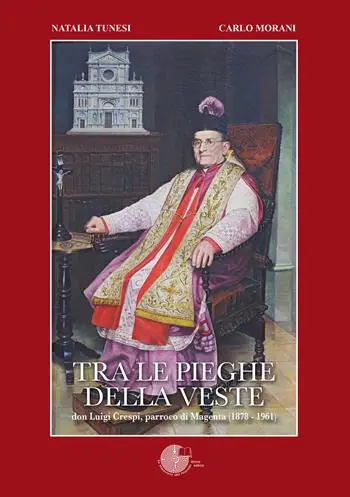 Tra le pieghe della veste. Don Luigi Crespi, parroco di Magenta (1878 - 1961) Prezzo Scontato