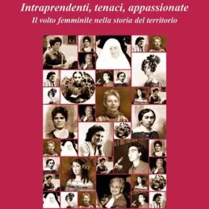 Professionale Intraprendenti, tenaci, appassionate. Il volto femminile nella storia del territorio