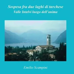Sospesa fra due laghi di turchese. Valle Intelvi luogo dell‘anima Affare