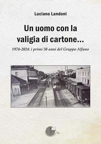 Un uomo con la valigia di cartone. 1974-2024 i primi 50 anni del Gruppo Alfano Soddisfatti O Rimborsati