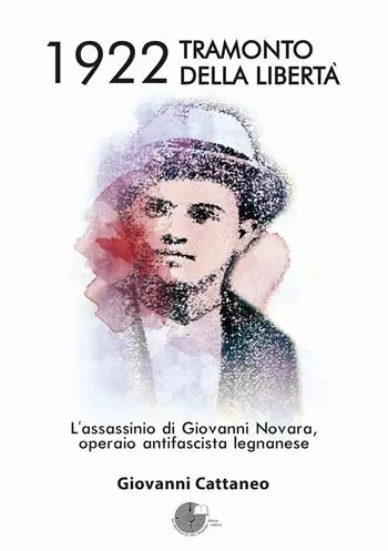 Offerta Speciale 1922 tramonto della libertà. L‘assassinio di Giovanni Novara, operaio antifascista legnanese