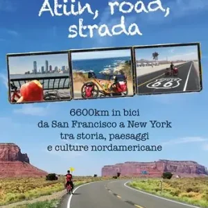 Novità Atiin, road, strada. 6600km in bici da San Francisco a New York tra storia, paesaggi e culture nordamericane